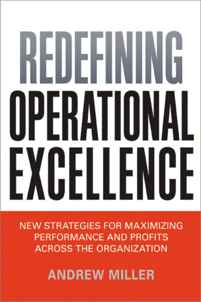 Redefining Operational Excellence: New Strategies for Maximizing Performance and Profits Across the Organization cover