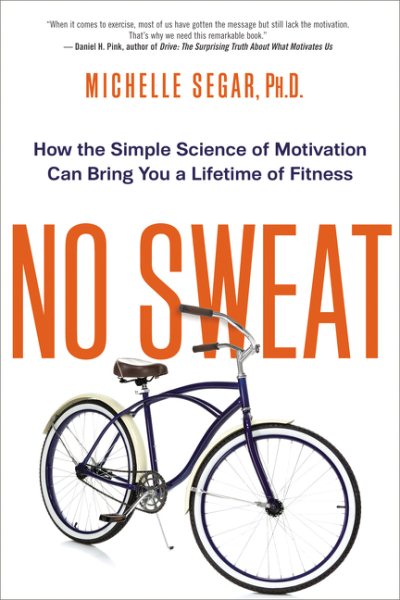 No Sweat: How the Simple Science of Motivation Can Bring You a Lifetime of Fitness cover