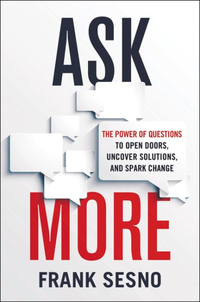 Ask More: The Power of Questions to Open Doors, Uncover Solutions, and Spark Change cover