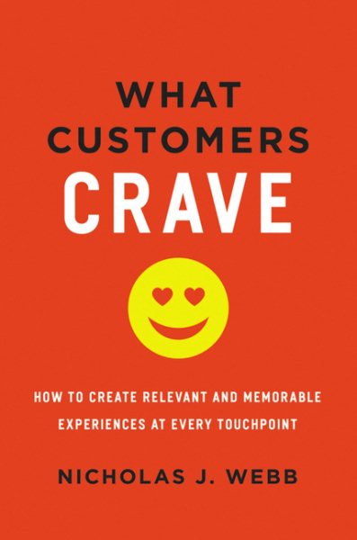 What Customers Crave: How to Create Relevant and Memorable Experiences at Every Touchpoint cover