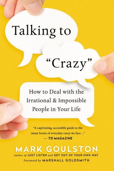 Talking to 'Crazy': How to Deal with the Irrational and Impossible People in Your Life cover