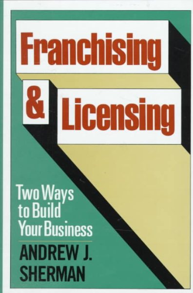 Franchising and Licensing: Two Ways to Build Your Business cover