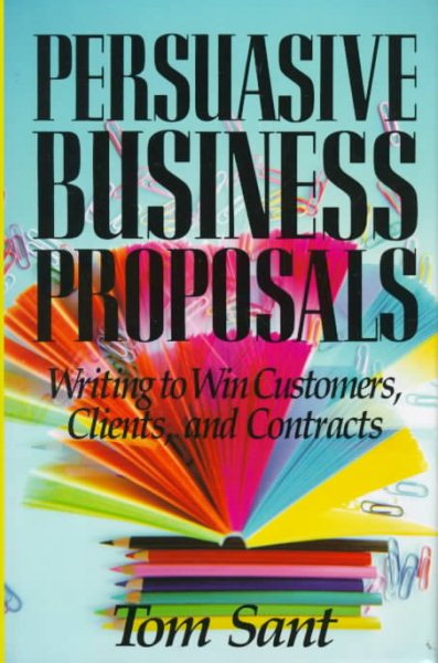 Persuasive Business Proposals: Writing to Win Customers, Clients, and Contracts cover