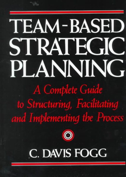 Team-Based Strategic Planning: A Complete Guide to Structuring, Facilitating & Implementing the Process cover