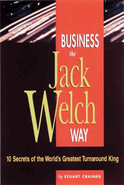Business the Jack Welch Way: 10 Secrets of the World's Greatest Turnaround King cover