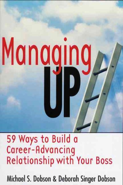 Managing Up: 59 Ways to Build a Career-Advancing Relationship with Your Boss cover