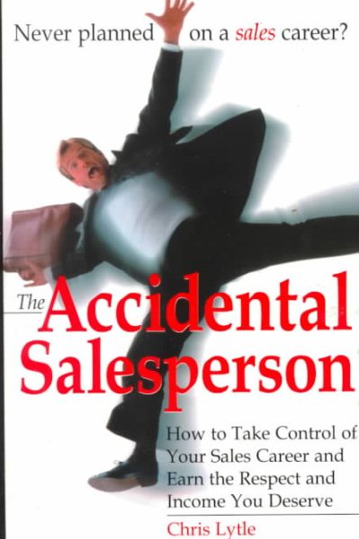 The Accidental Salesperson: How to Take Control of Your Sales Career and Earn the Respect and Income You Deserve cover