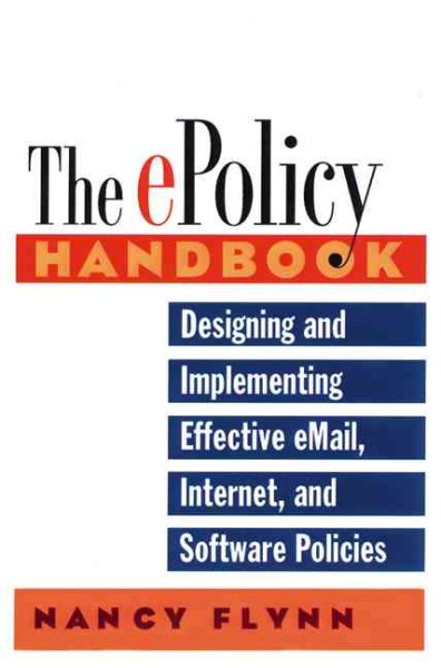 The E-Policy Handbook: Designing and Implementing Effective E-Mail, Internet, and Software Policies cover