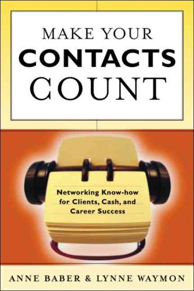 Make Your Contacts Count: Networking Know How for Cash, Clients, and Career Success cover