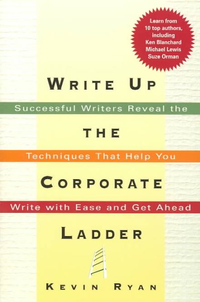 Write Up the Corporate Ladder: Successful Writers Reveal the Techniques That Help You Write with Ease and Get Ahead cover