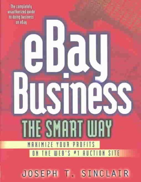 eBay Business the Smart Way: Maximize Your Profits on the Web's #1 Auction Site cover