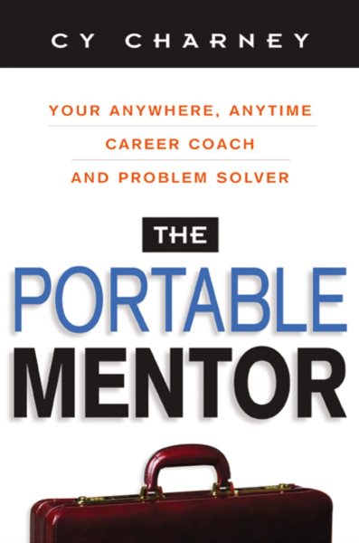 The Portable Mentor: Your Anywhere, Anytime Career Coach and Problem Solver