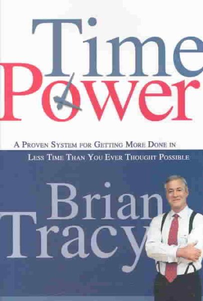 Time Power: A Proven System for Getting More Done in Less Time Than You Ever Thought Possible cover