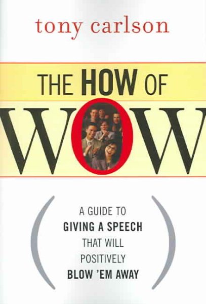 The How of WOW: A Guide to Giving a Speech That Will Positively Blow 'Em Away cover