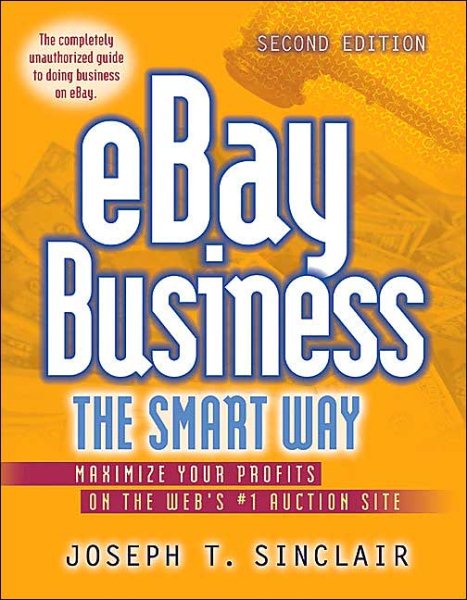 eBay Business the Smart Way: Maximize Your Profits on the Web's #1 Auction Site