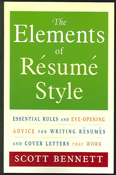 The Elements of Resume Style: Essential Rules and Eye-Opening Advice for Writing Resumes and Cover Letters that Work