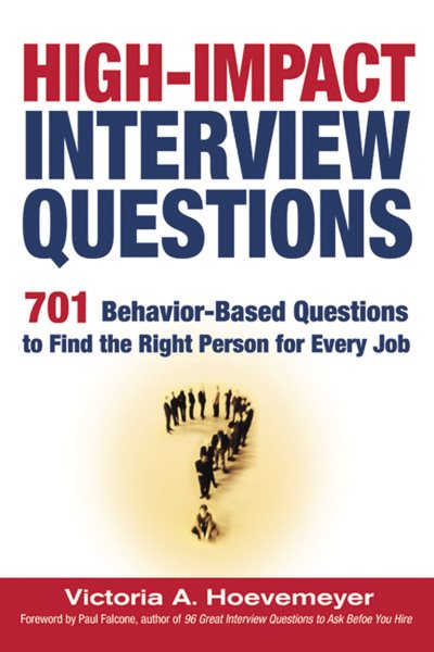 High-Impact Interview Questions: 701 Behavior-Based Questions to Find the Right Person for Every Job cover