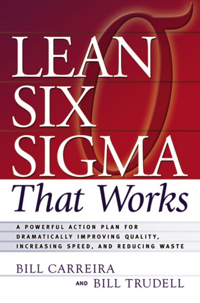 Lean Six Sigma That Works: A Powerful Action Plan for Dramatically Improving Quality, Increasing Speed, and Reducing Waste cover