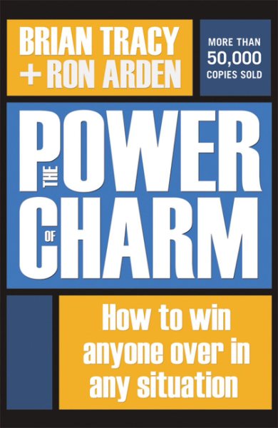 The Power of Charm: How to Win Anyone Over in Any Situation cover