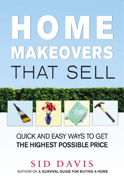 Home Makeovers That Sell: Quick and Easy Ways to Get the Highest Possible Price cover
