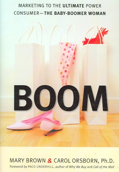 BOOM: Marketing to the Ultimate Power Consumer -- The Baby-Boomer Woman cover