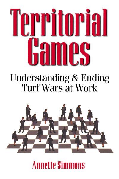 Territorial Games: Understanding and Ending Turf Wars at Work cover