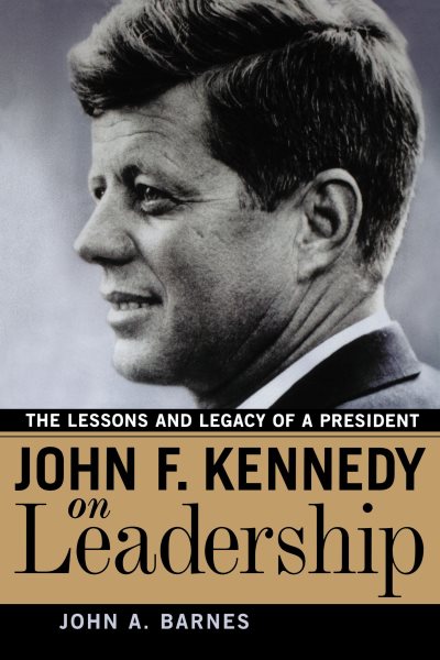 John F. Kennedy on Leadership: The Lessons and Legacy of a President cover