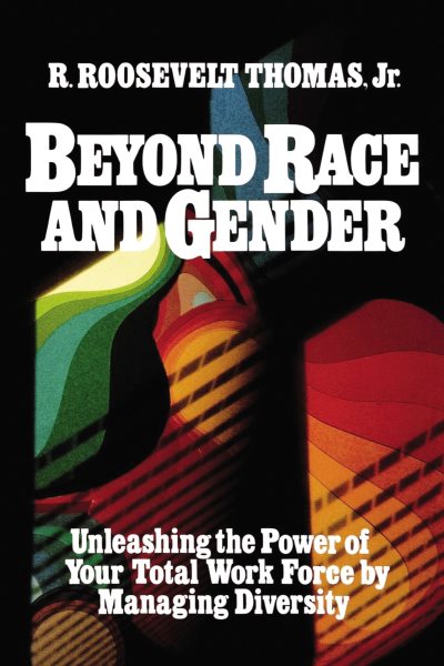 Beyond Race and Gender: Unleashing the Power of Your Total Workforce by Managing Diversity cover
