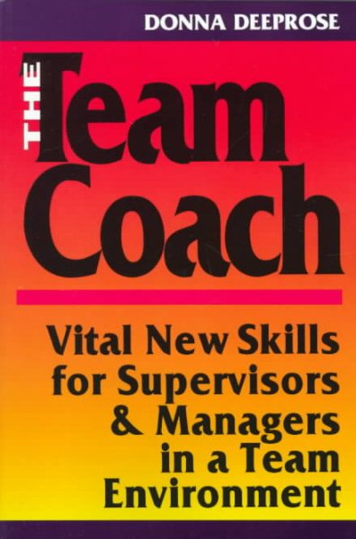 The Team Coach: Vital New Skills for Supervisors & Managers in a Team Environment cover