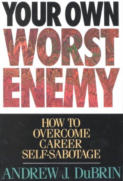 Your Own Worst Enemy: How to Overcome Career Self-Sabotage cover