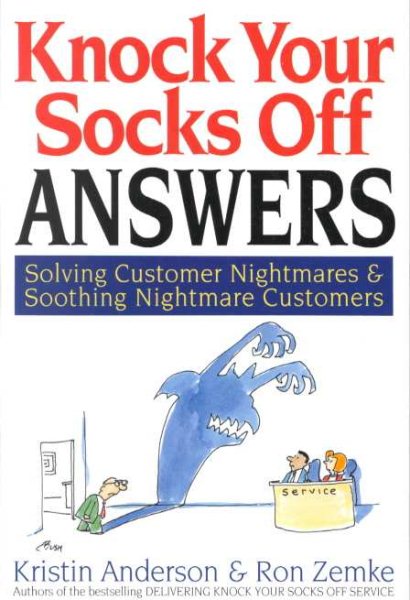 Knock Your Socks Off Answers: Solving Customer Nightmares and Soothing Nightmare Customers (Knock Your Socks Off Series) cover