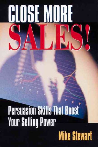 Close More Sales!: Persuasion Skills That Boost Your Selling Power cover