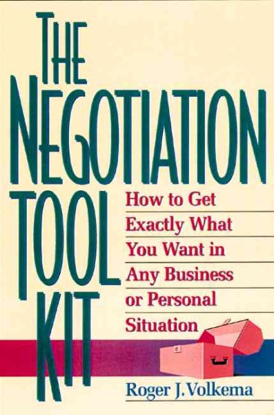 The Negotiation Toolkit: How to Get Exactly What You Want in Any Business or Personal Situation cover