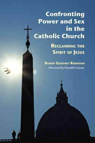 Confronting Power And Sex In The Catholic Church: Reclaiming the Spirit of Jesus