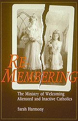 Re-Membering: The Ministry of Welcoming Alienated and Inactive Catholics cover
