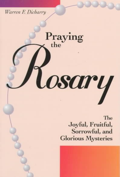 Praying the Rosary: The Joyful, Fruitful, Sorrowful, and Glorious Mysteries cover