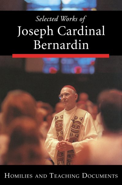 Selected Works of Joseph Cardinal Bernardin: Homilies and Teaching Documents cover