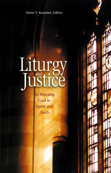 Liturgy and Justice: To Worship God in Spirit and Truth cover