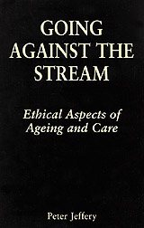 Going Against the Stream: Ethical Aspects of Ageing and Care cover