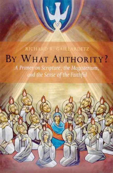 By What Authority?: Primer On Scripture, The Magisterium, And The Sense Of The Faithful cover