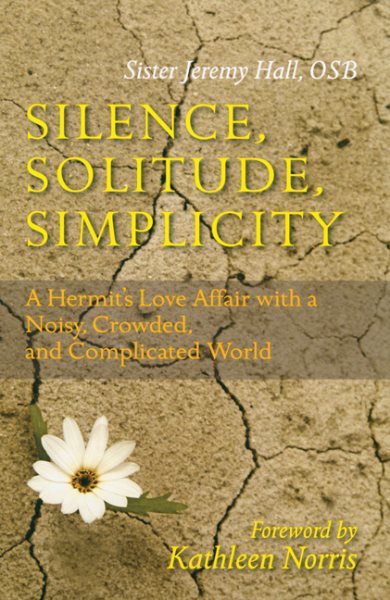 Silence, Solitude, Simplicity: A Hermit's Love Affair with a Noisy, Crowded, and Complicated World cover