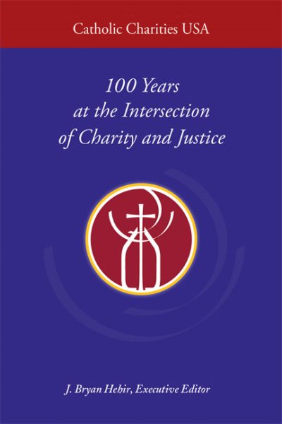 Catholic Charities USA: 100 Years at the Intersection of Charity and Justice cover