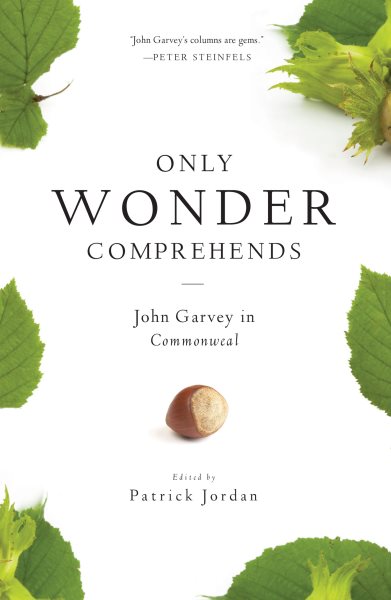 Only Wonder Comprehends: John Garvey in Commonweal