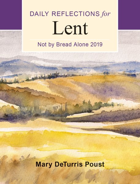 Not by Bread Alone: Daily Reflections for Lent 2019