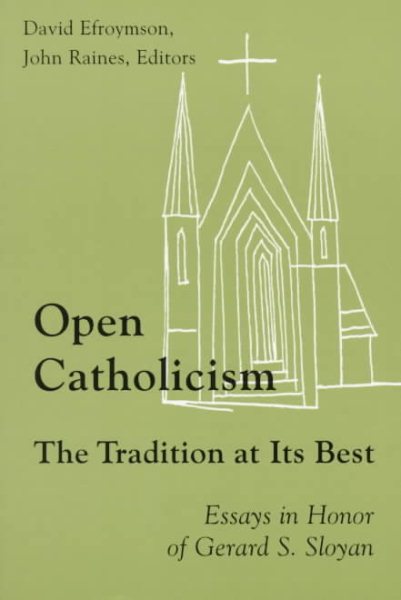 Open Catholicism: The Tradition at Its Best : Essays in Honor of Gerard S. Sloyan