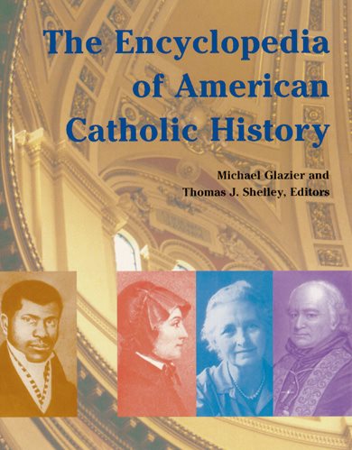 The Encyclopedia of American Catholic History (Reference Works)