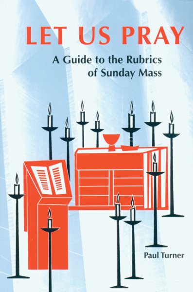 Let Us Pray: A Guide to the Rubrics of Sunday Mass cover