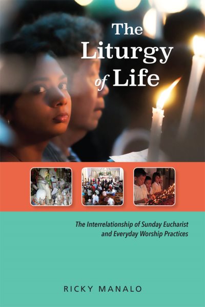 The Liturgy of Life: The Interrelationship of Sunday Eucharist and Everyday Worship Practices cover