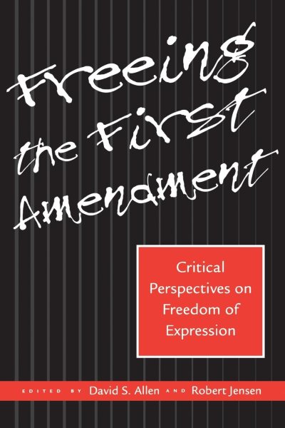 Freeing the First Amendment: Critical Perspectives on Freedom of Expression cover