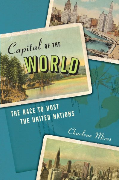 Capital of the World: The Race to Host the United Nations cover